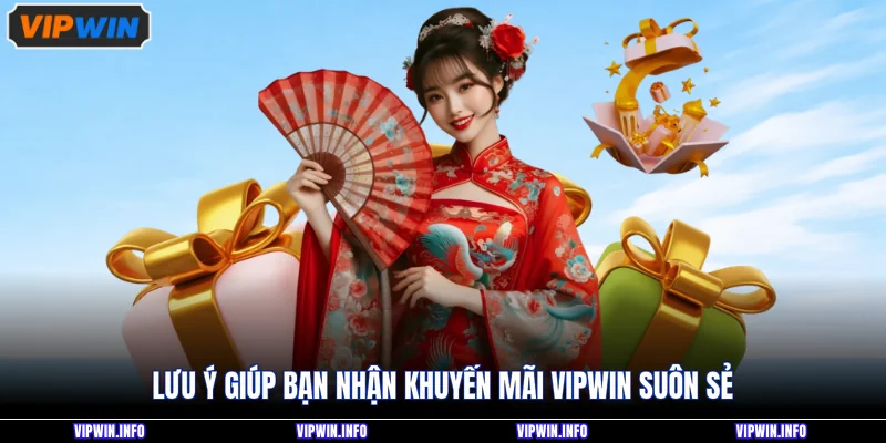 Lưu ý giúp bạn nhận khuyến mãi VIPWIN suôn sẻ